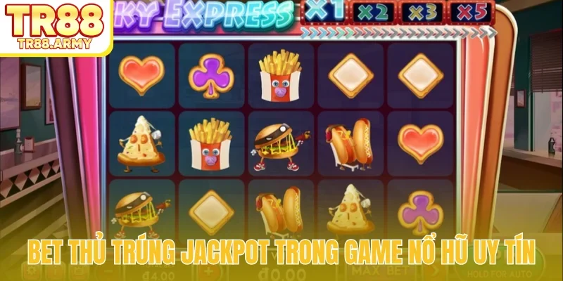 Bet thủ trúng Jackpot trong game nổ hũ uy tín