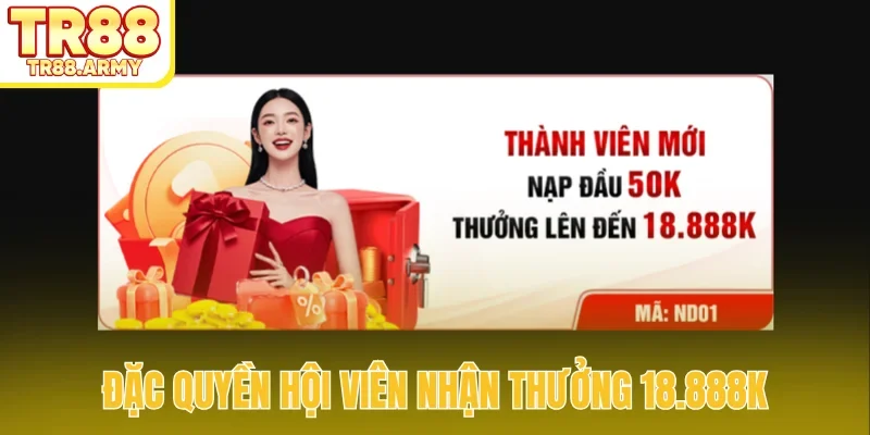 Đặc quyền hội viên nhận thưởng 18.888K